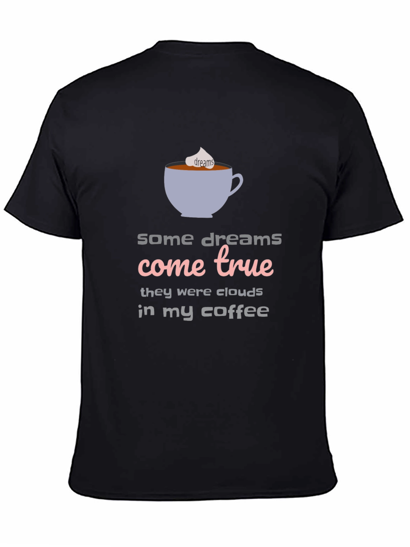 Dreams Come True Coffee T-Shirt - Unisex