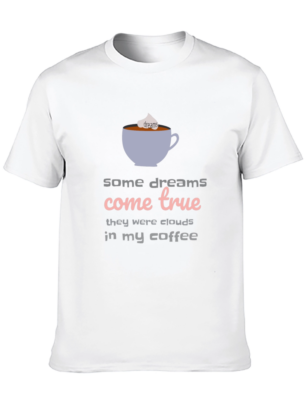 Dreams Come True Coffee T-Shirt - Unisex