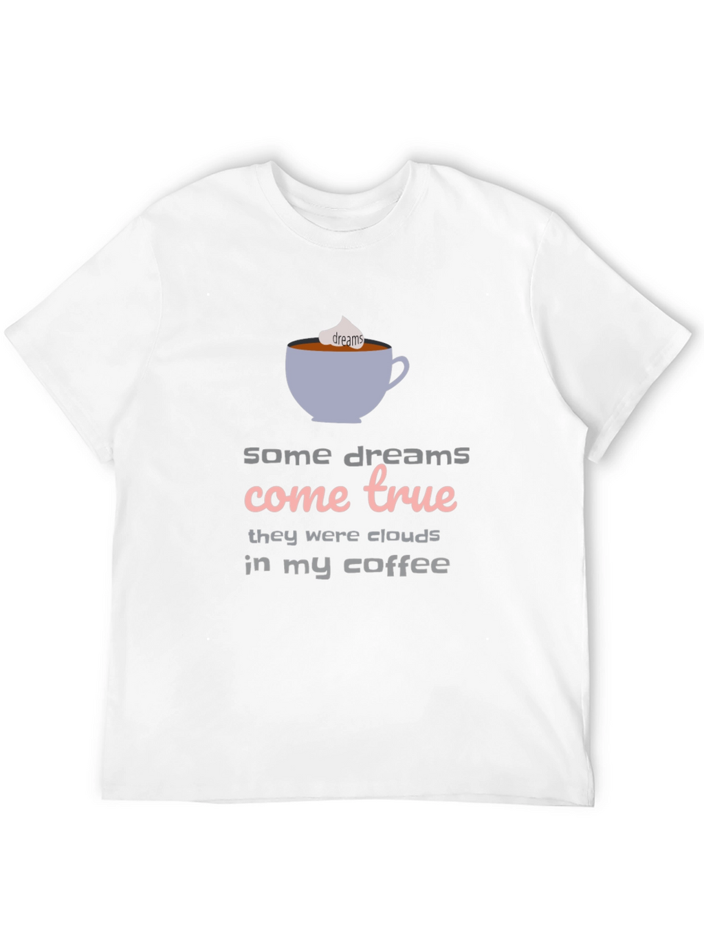Dreams Come True Coffee T-Shirt - Unisex