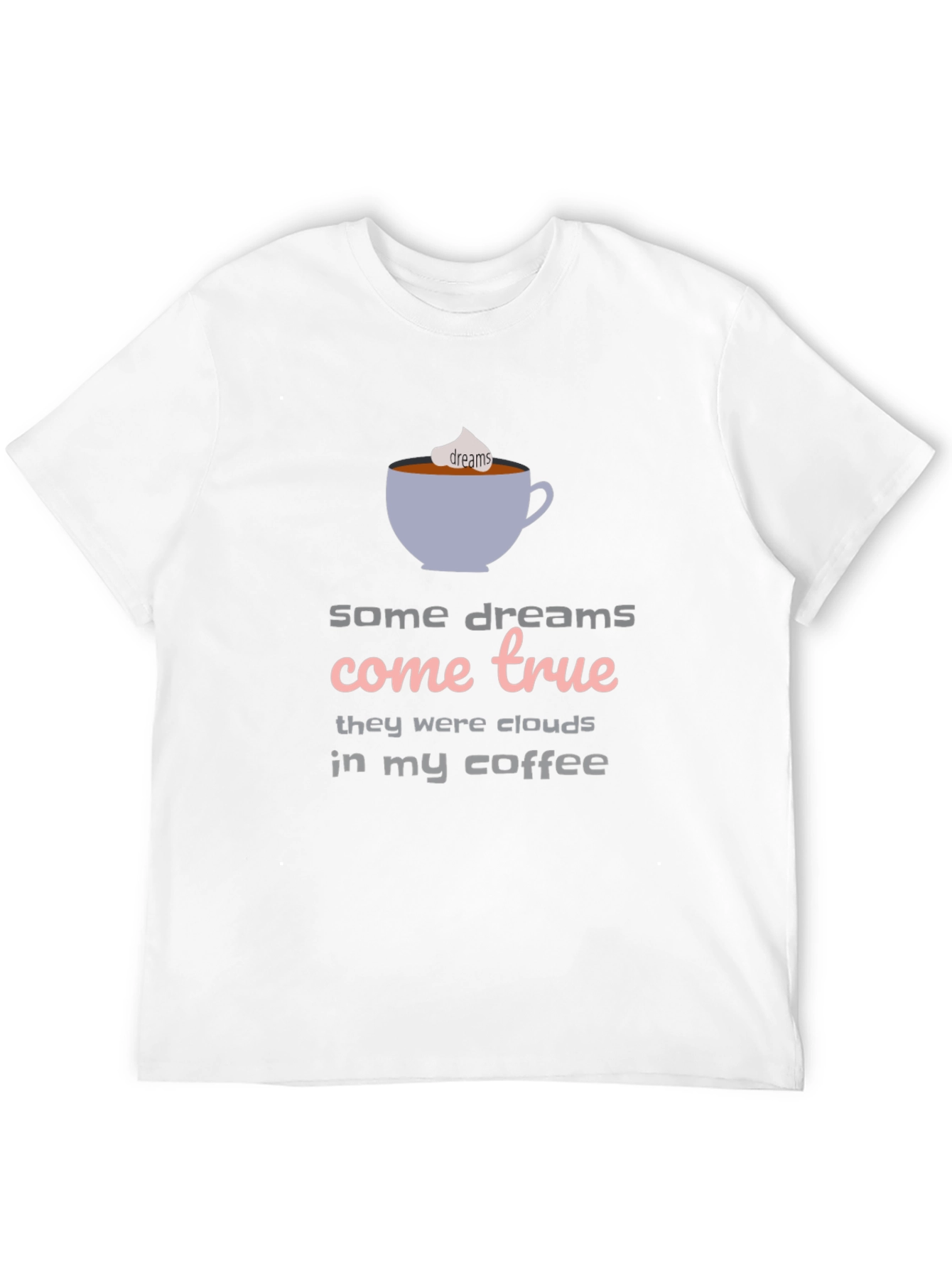 Dreams Come True Coffee T-Shirt - Unisex