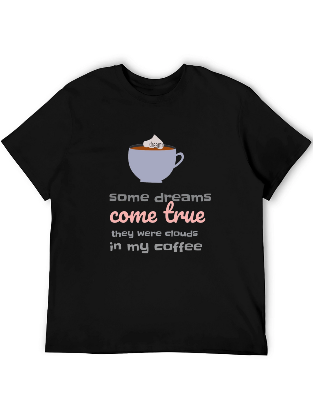 Dreams Come True Coffee T-Shirt - Unisex