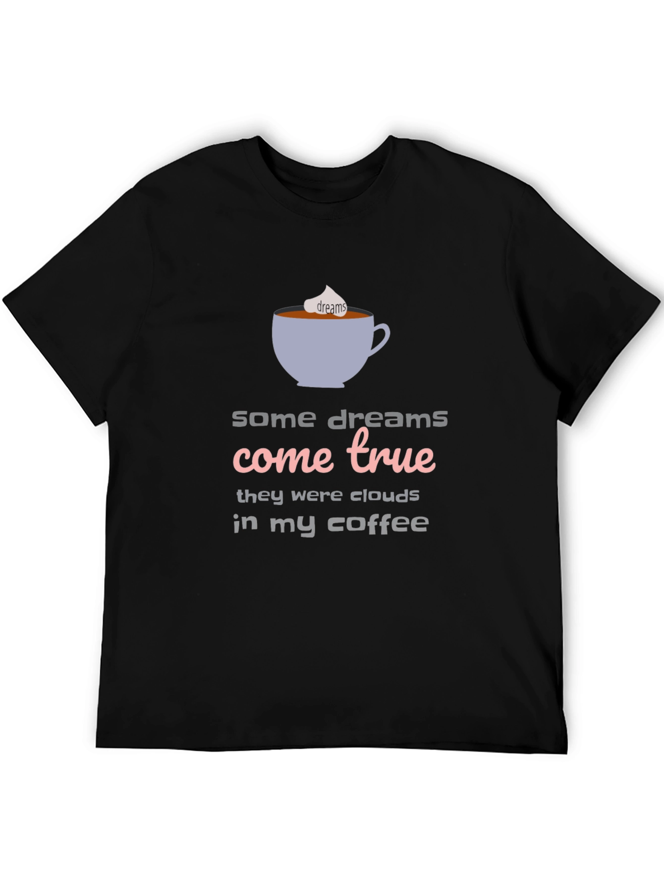 Dreams Come True Coffee T-Shirt - Unisex