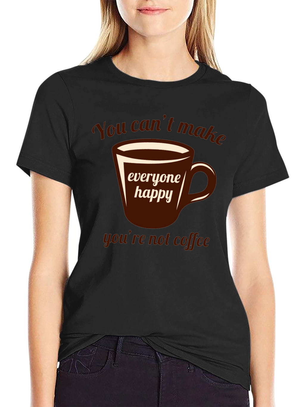 Coffee Lover T-Shirt - You Cant Make Everyone Happy!