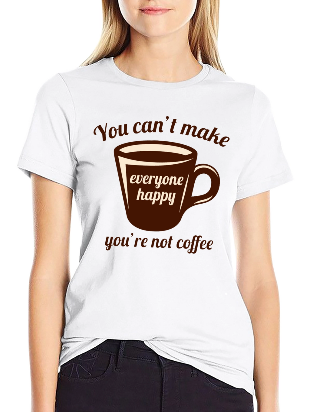 Coffee Lover T-Shirt - You Cant Make Everyone Happy!