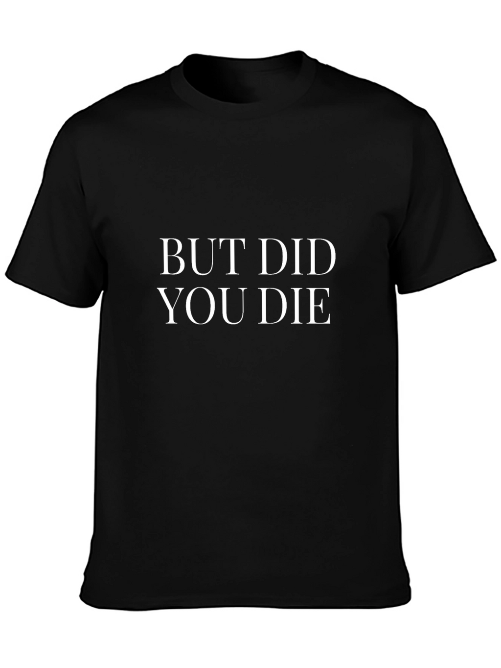 But Did You Die Black Graphic Tee