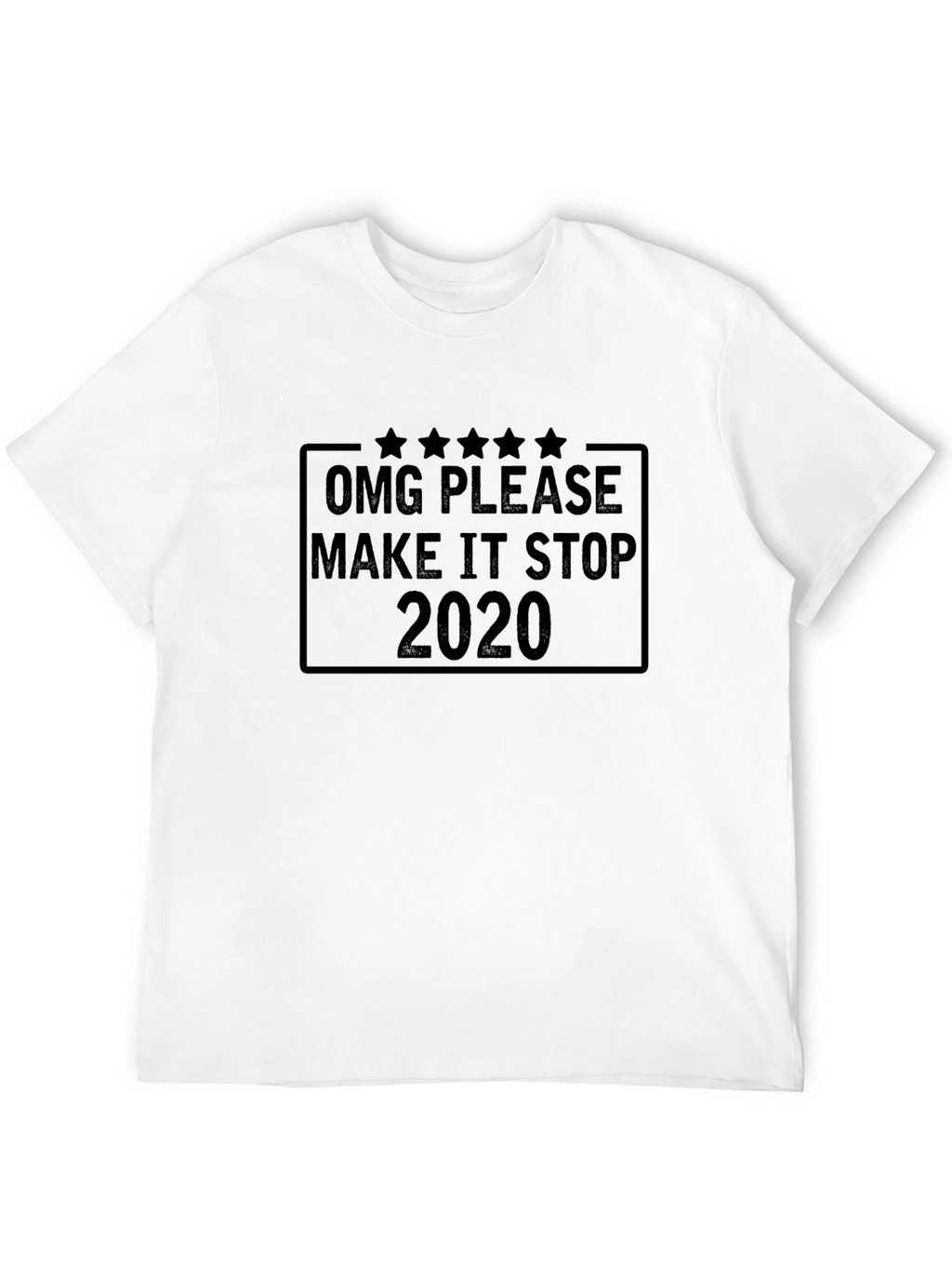 OMG Please Make It Stop 2020 Black T-Shirt