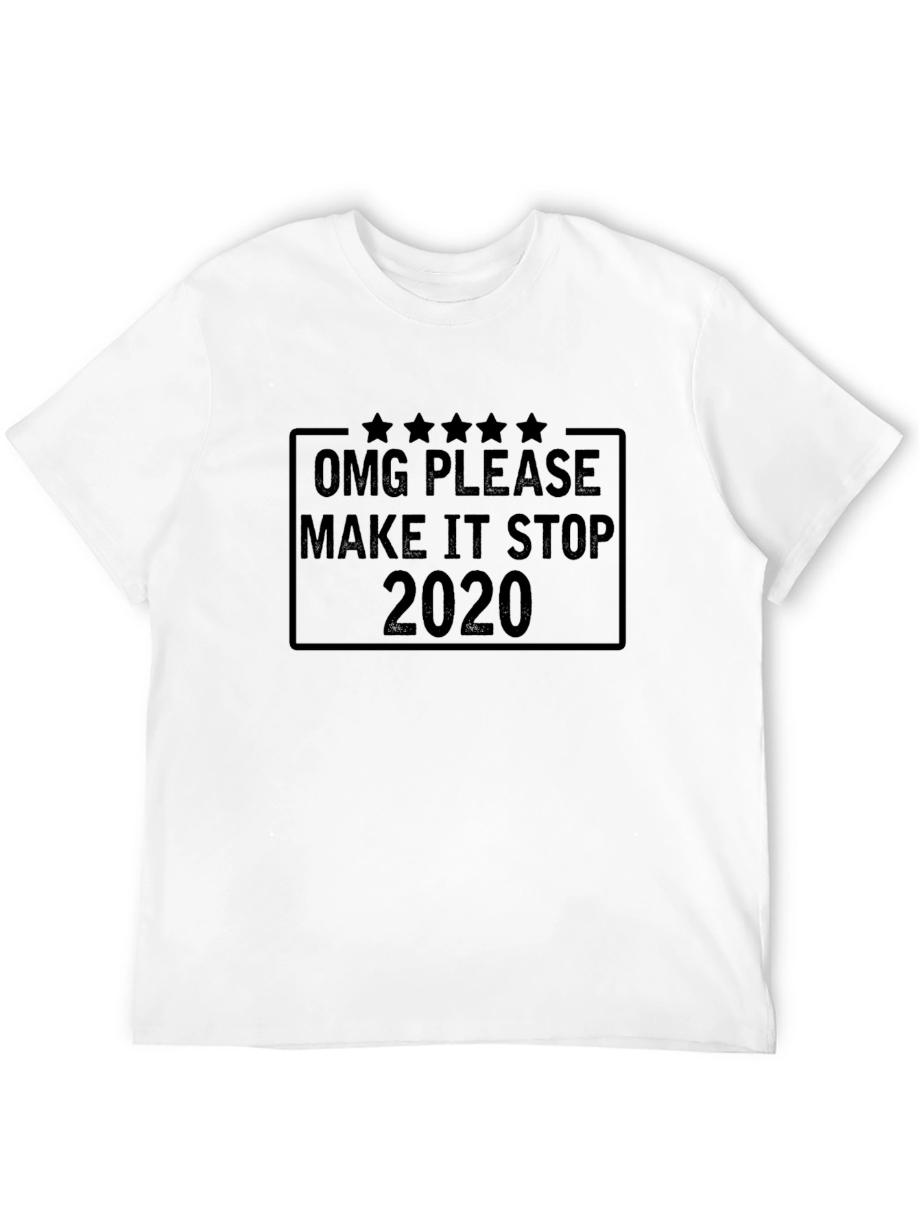OMG Please Make It Stop 2020 Black T-Shirt