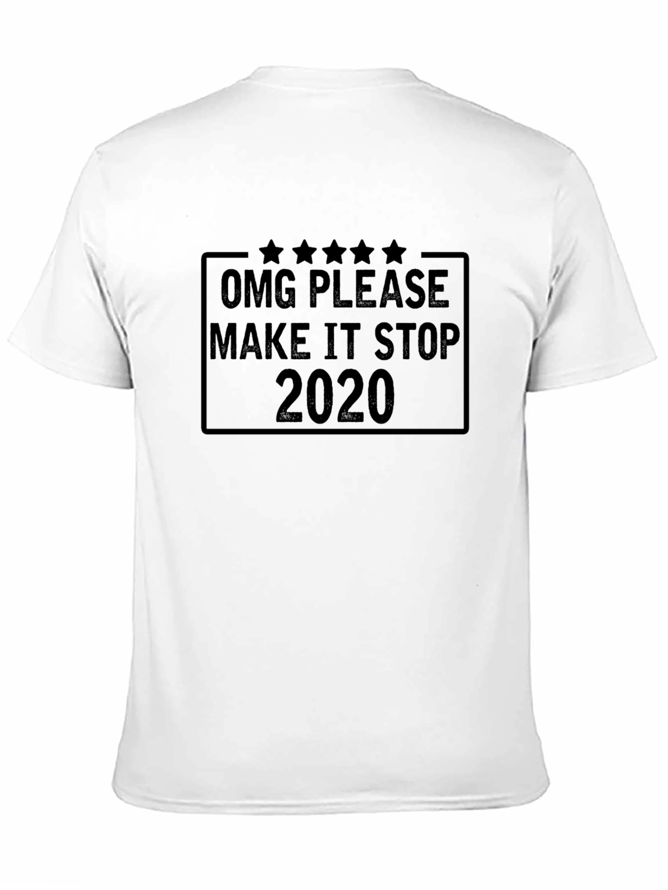 OMG Please Make It Stop 2020 Black T-Shirt