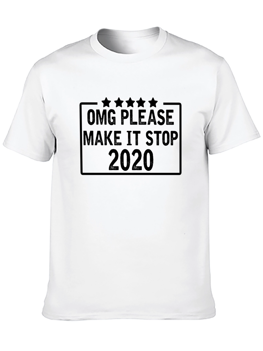 OMG Please Make It Stop 2020 Black T-Shirt