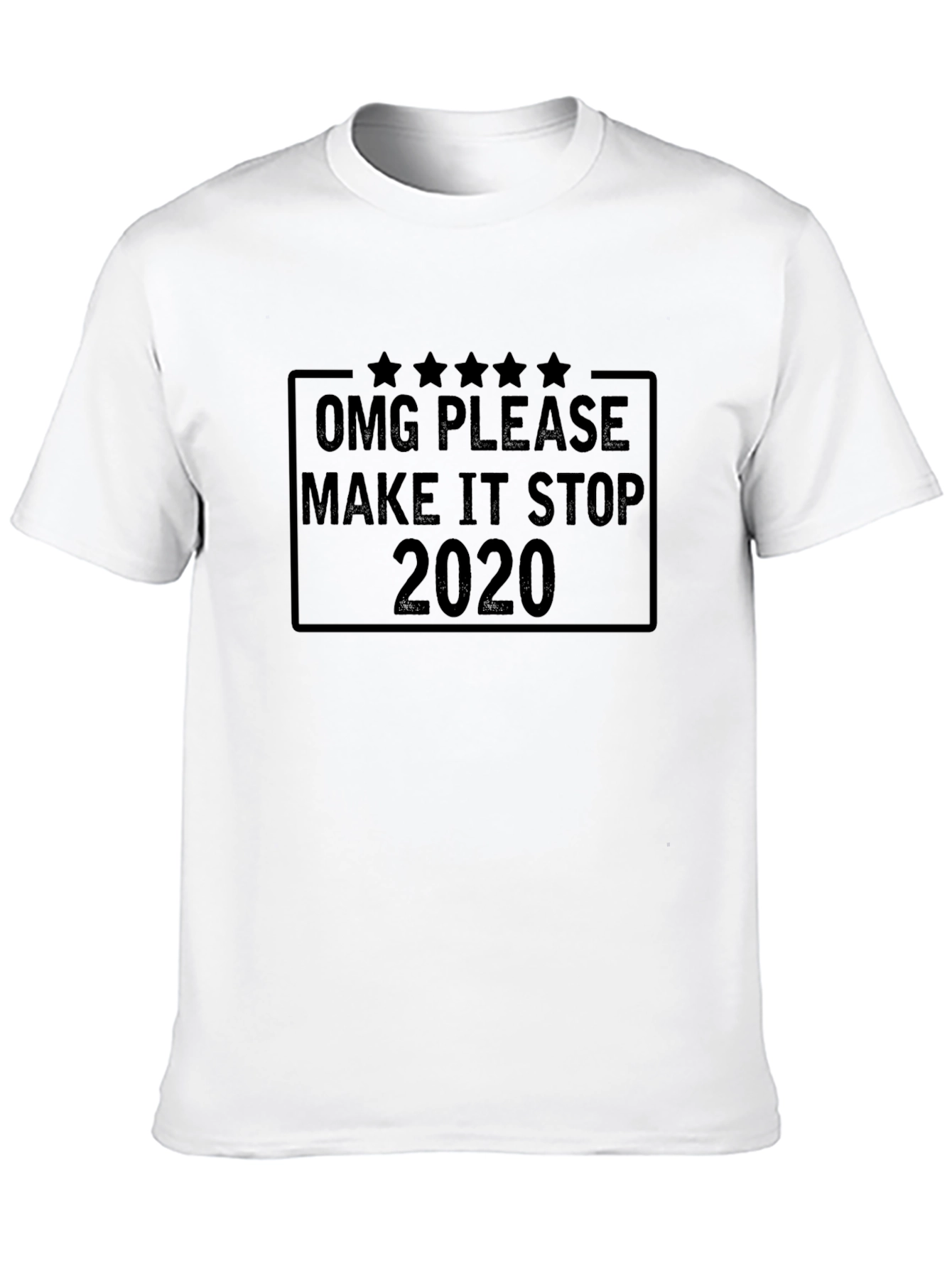 OMG Please Make It Stop 2020 Black T-Shirt