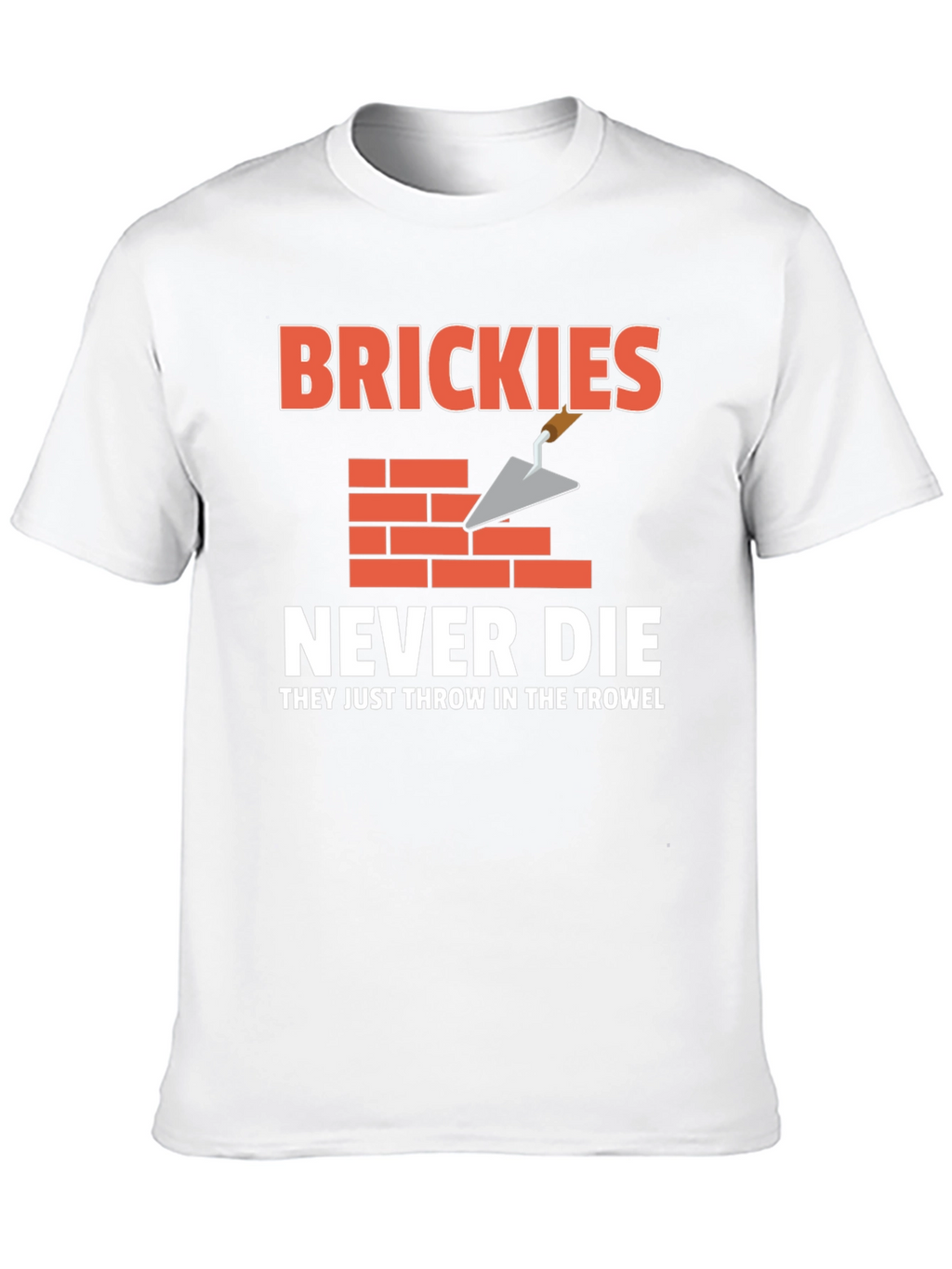 Brickies Never Die T-Shirt - Construction Worker Tee
