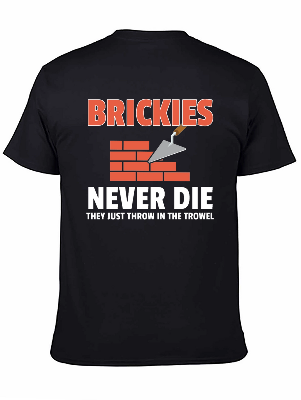 Brickies Never Die T-Shirt - Construction Worker Tee