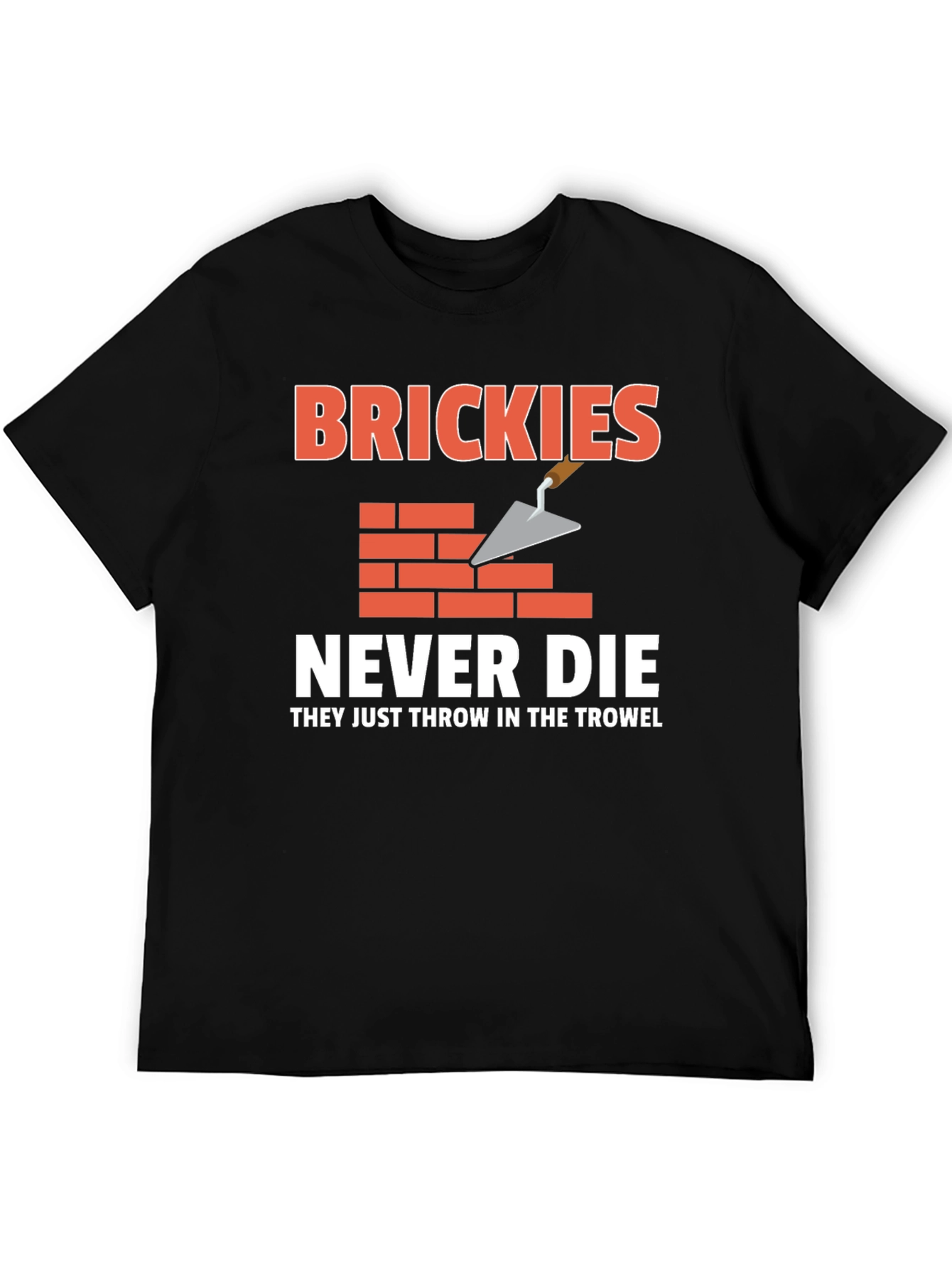 Brickies Never Die T-Shirt - Construction Worker Tee