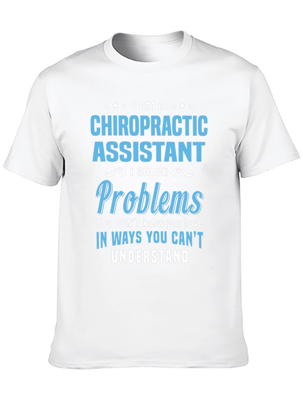 Chiropractic Assistant T-Shirt: Problem Solver