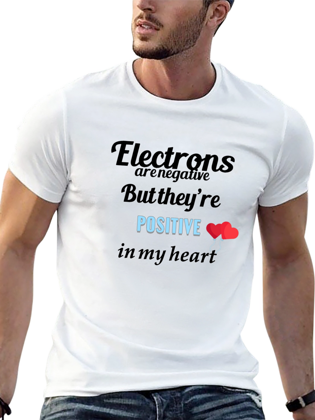 Funny Science T-Shirt: Electrons Are Positive