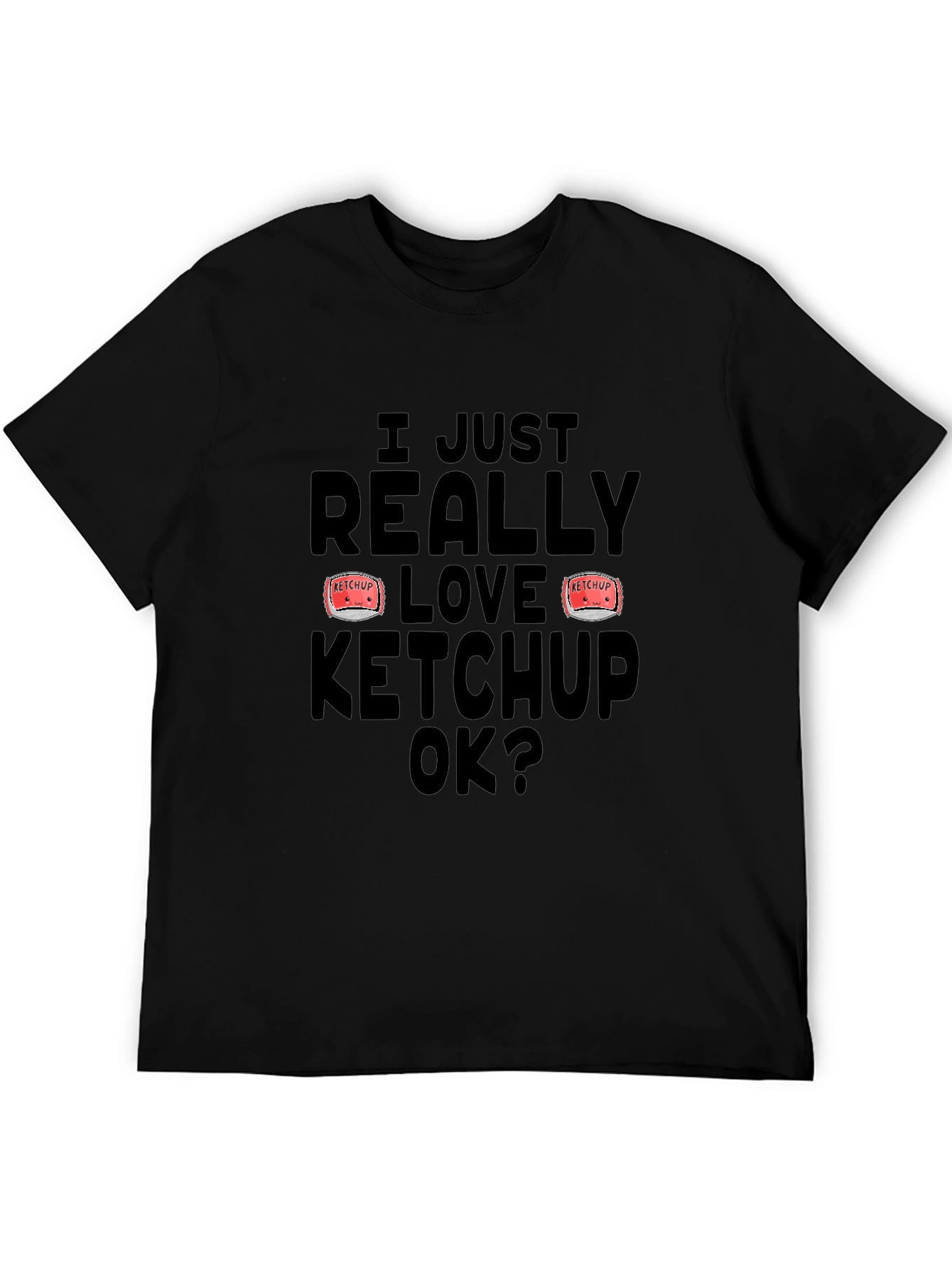 Ketchup Lover T-Shirt - I Really Love Ketchup OK Funny Tee