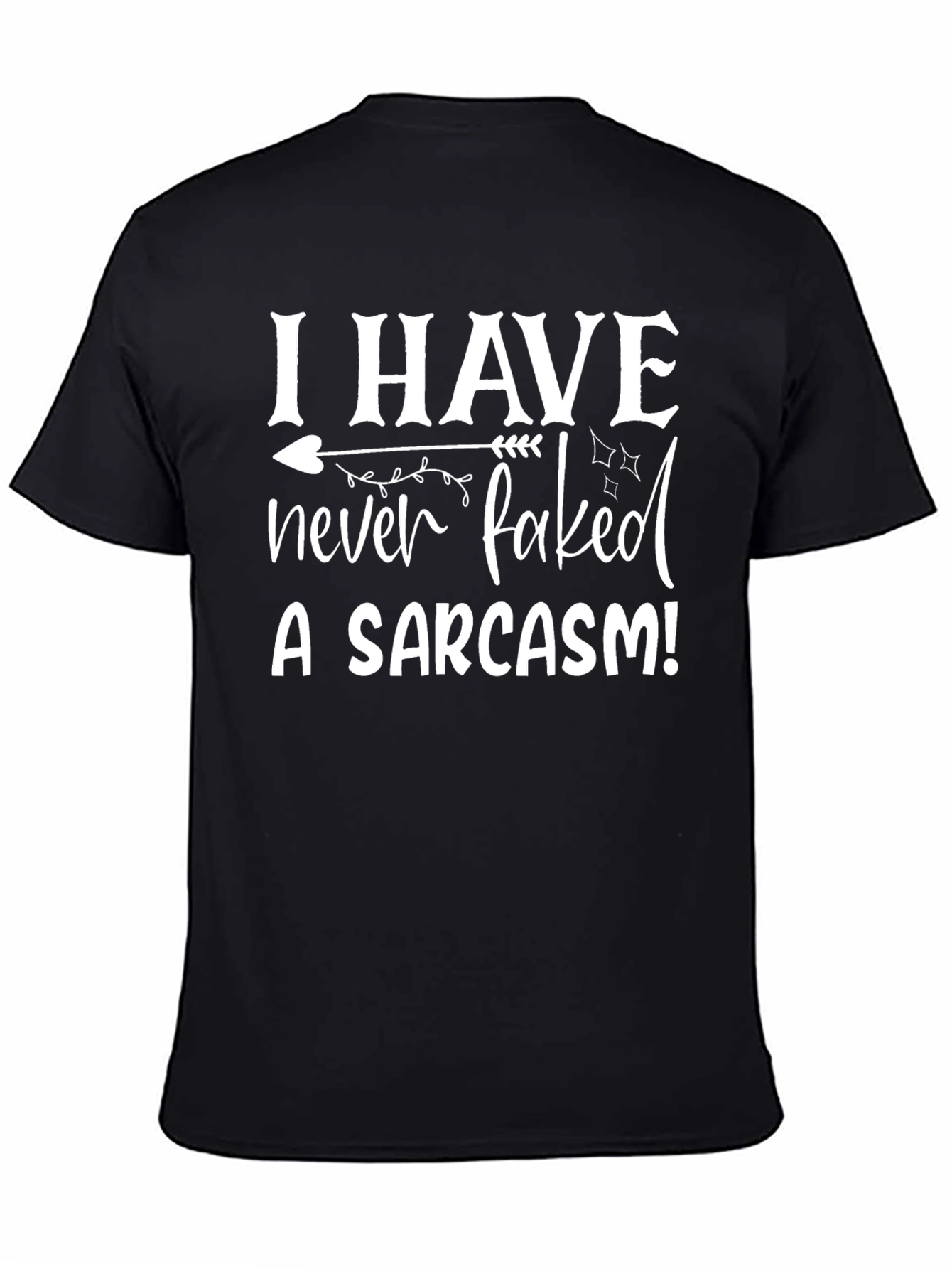 Sarcasm Tee: I Have Never Faked a Sarcasm T-Shirt