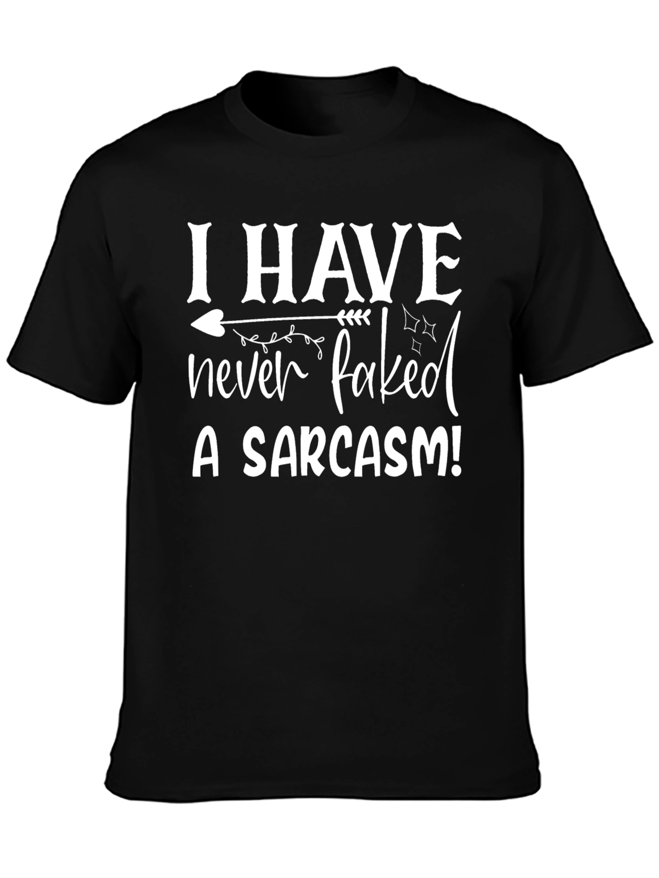 Sarcasm Tee: I Have Never Faked a Sarcasm T-Shirt