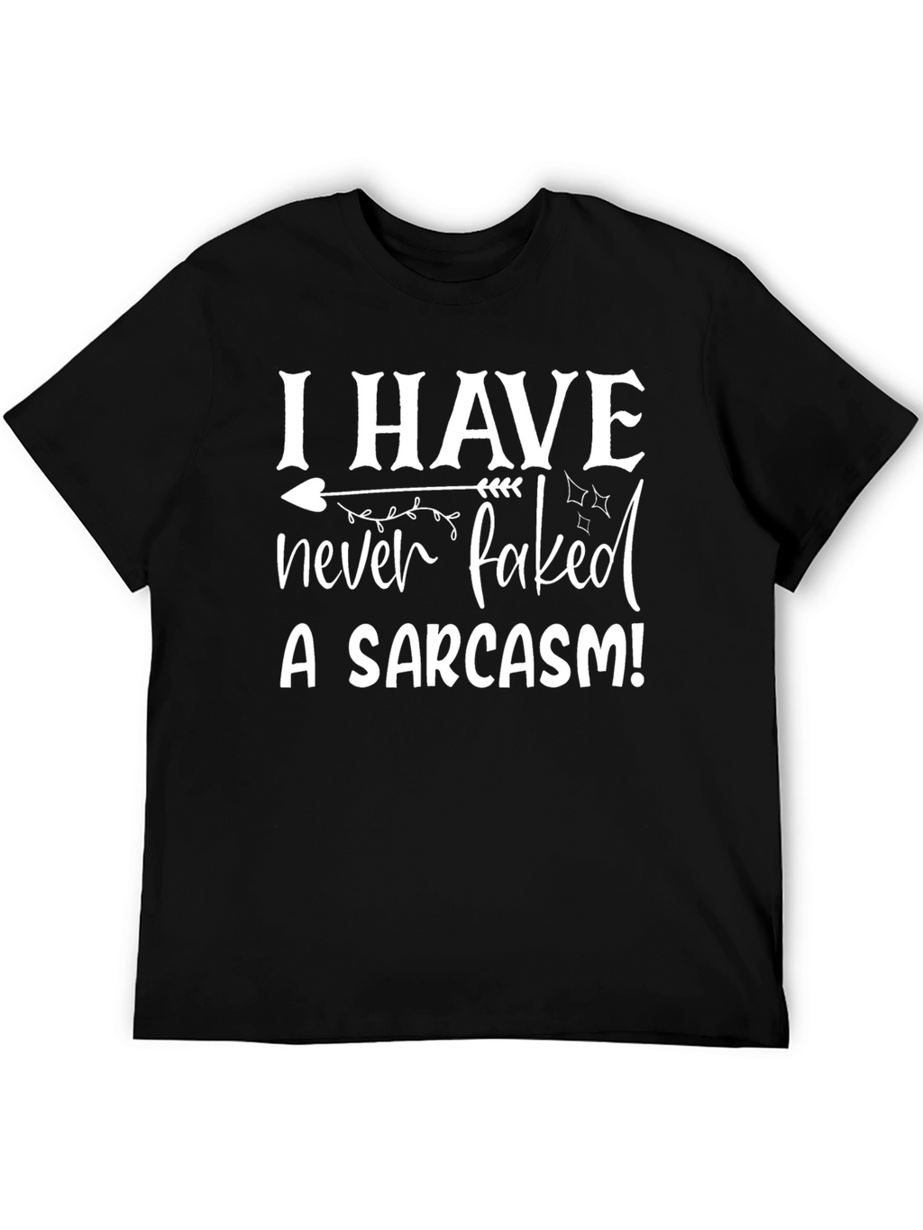 Sarcasm Tee: I Have Never Faked a Sarcasm T-Shirt
