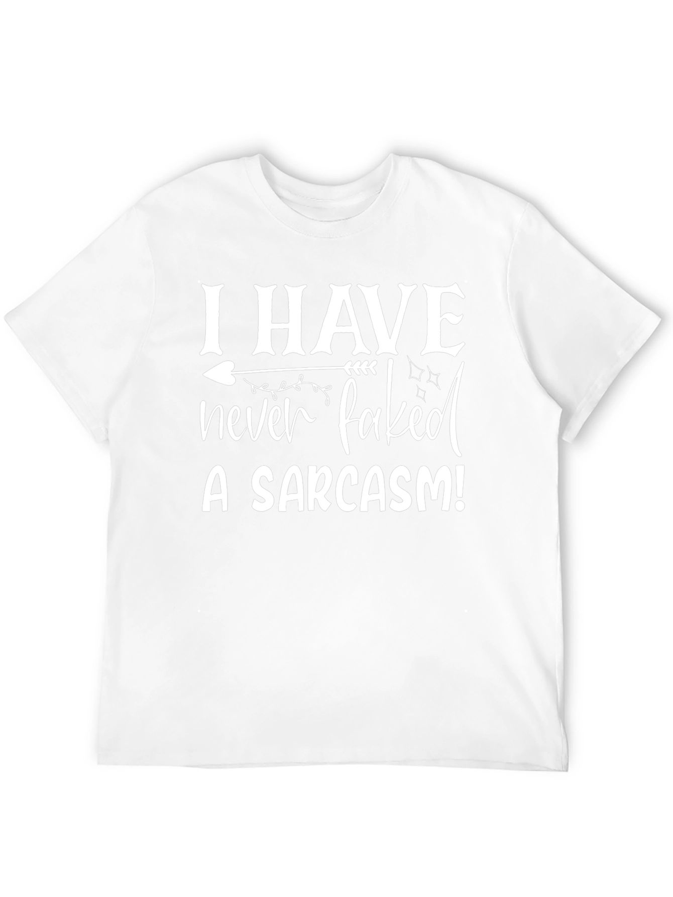Sarcasm Tee: I Have Never Faked a Sarcasm T-Shirt