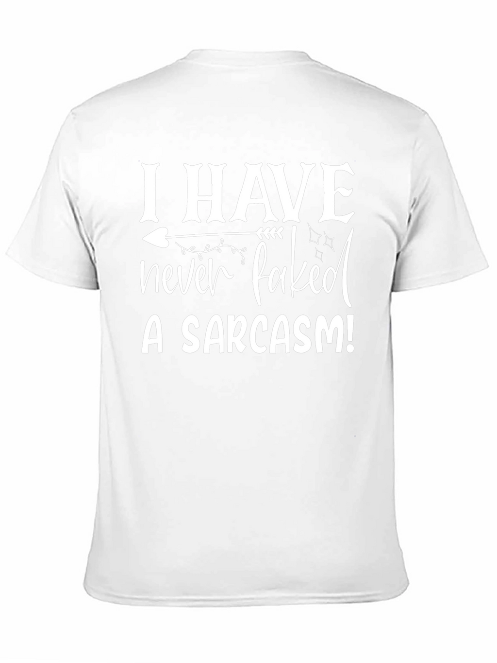 Sarcasm Tee: I Have Never Faked a Sarcasm T-Shirt