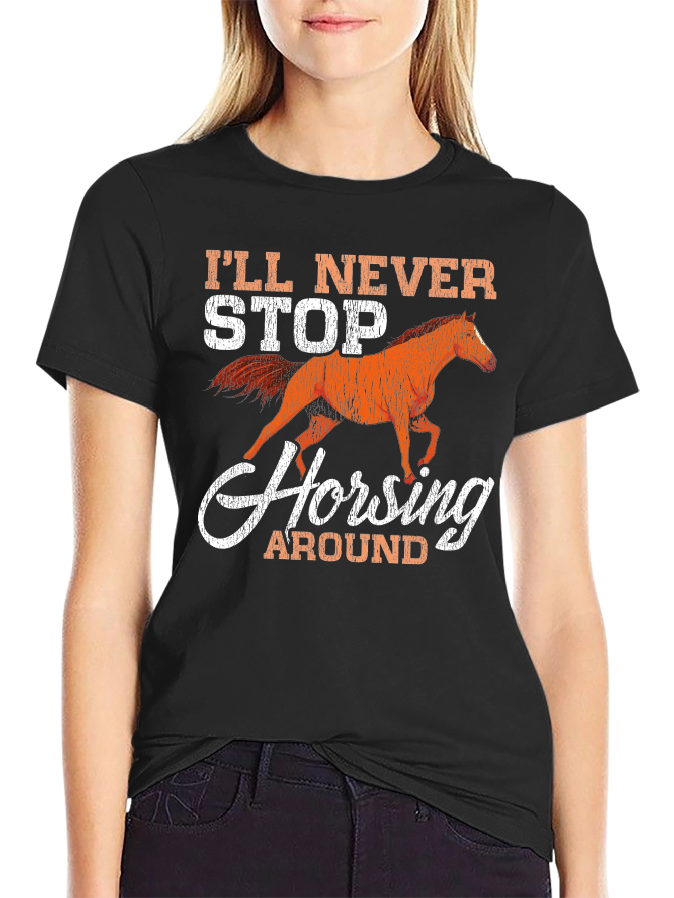 Ill Never Stop Horsing Around Graphic T-Shirt
