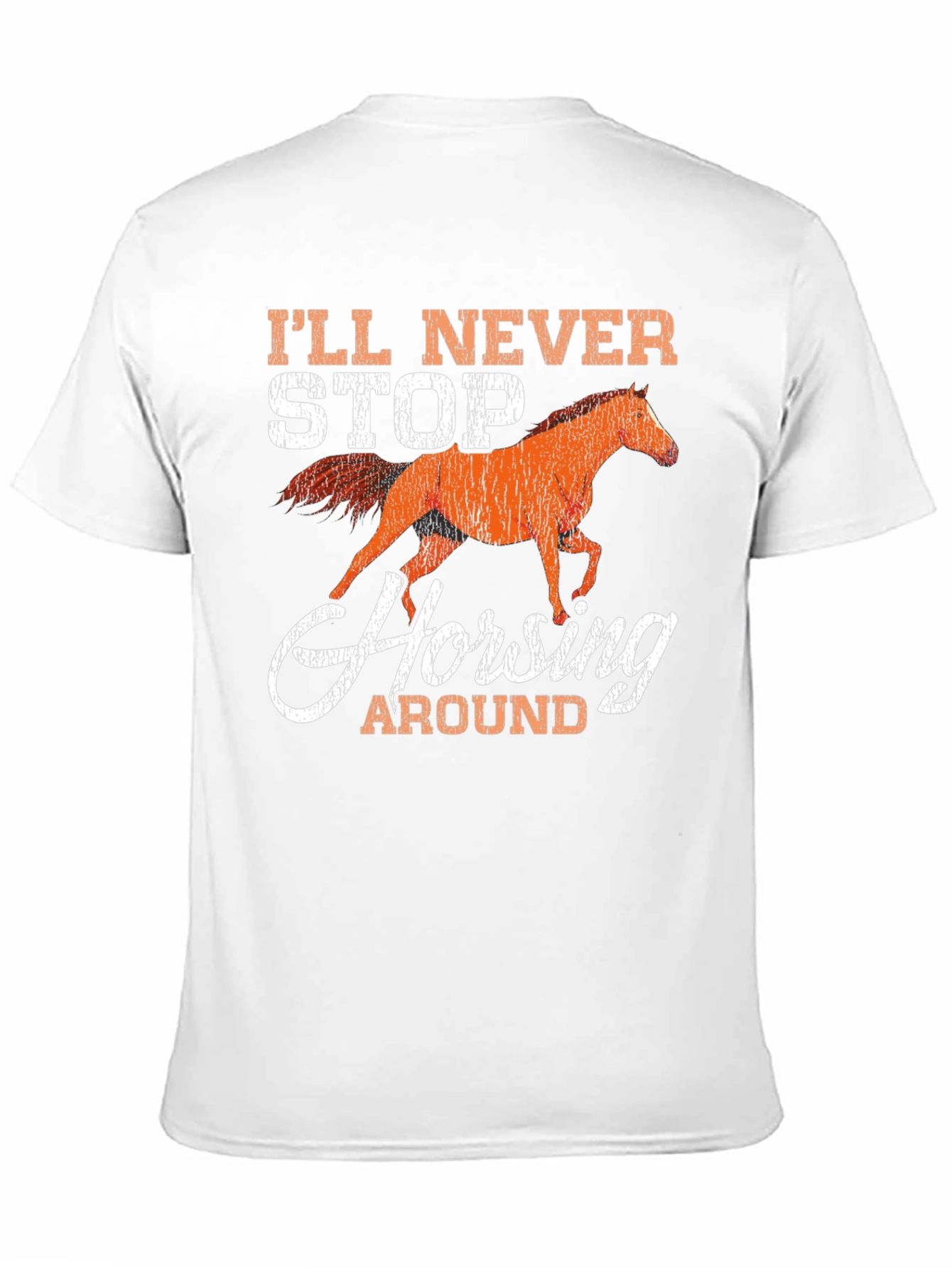 Ill Never Stop Horsing Around Graphic T-Shirt