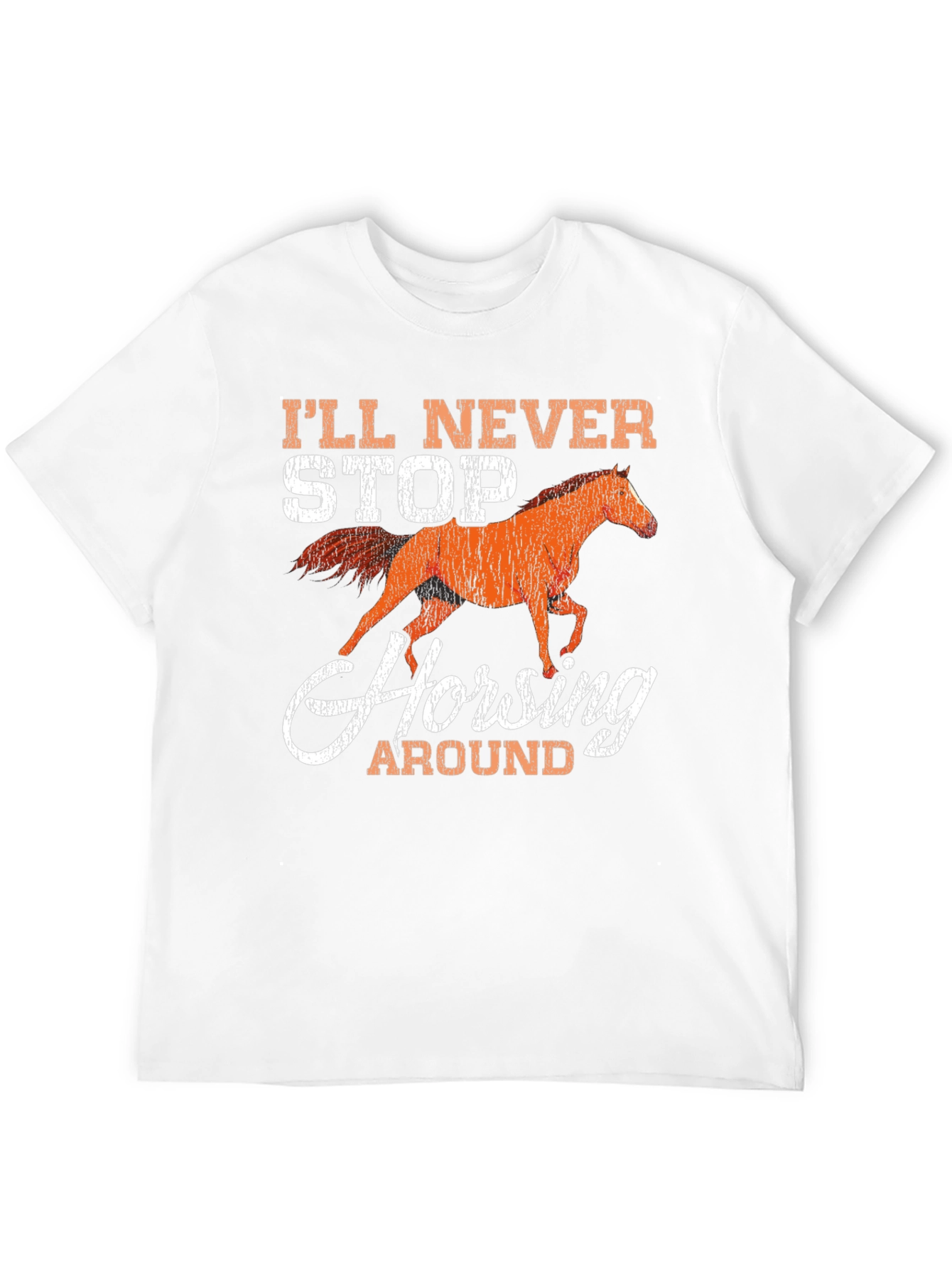 Ill Never Stop Horsing Around Graphic T-Shirt
