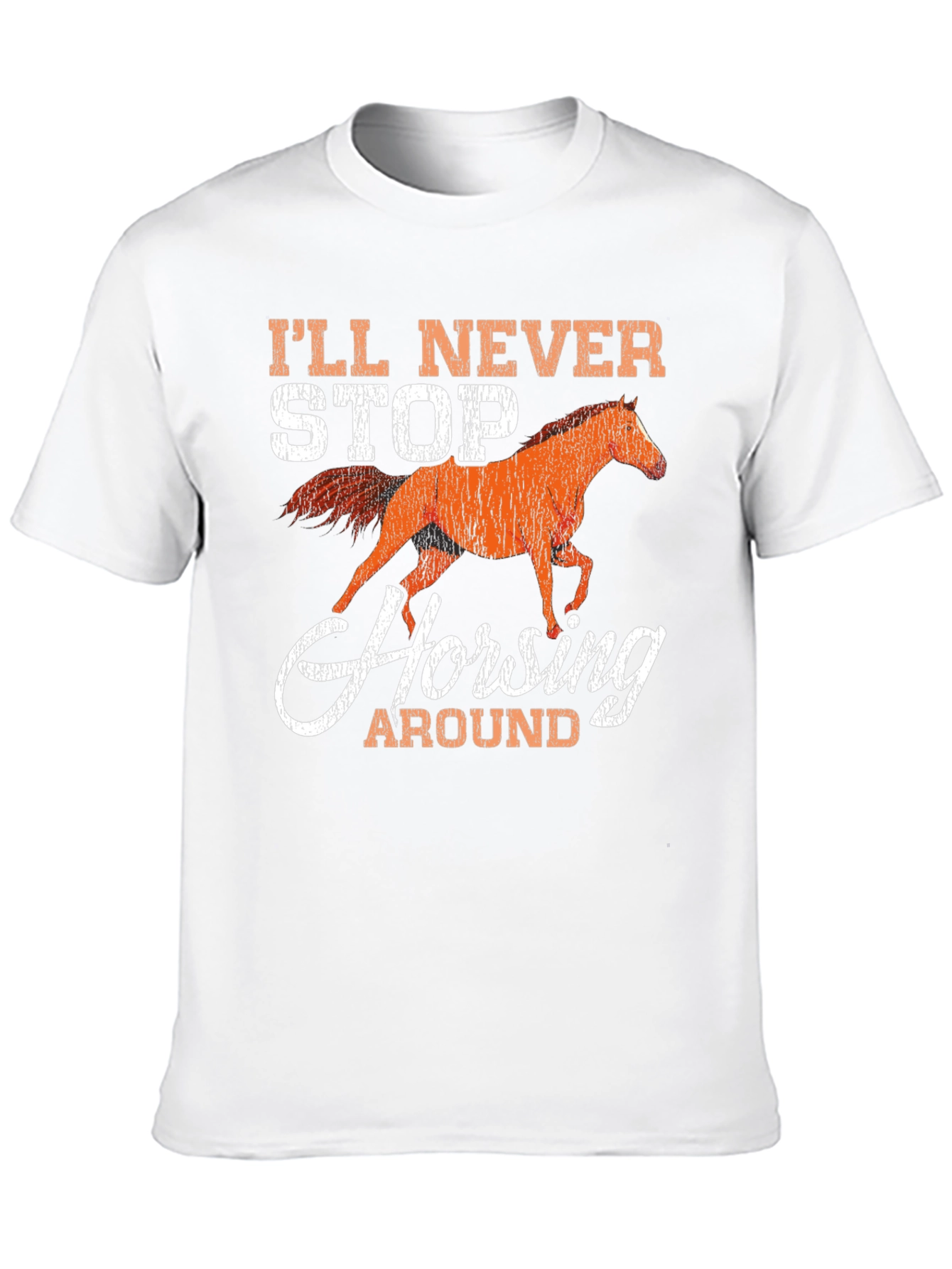 Ill Never Stop Horsing Around Graphic T-Shirt