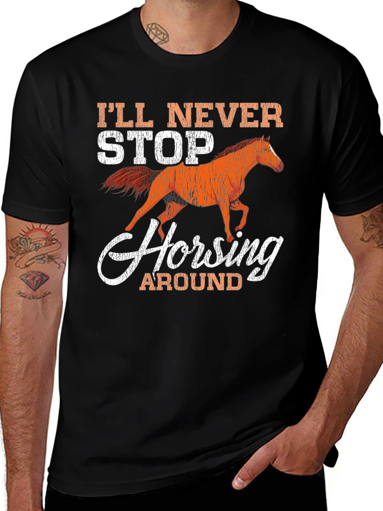 Ill Never Stop Horsing Around Graphic T-Shirt