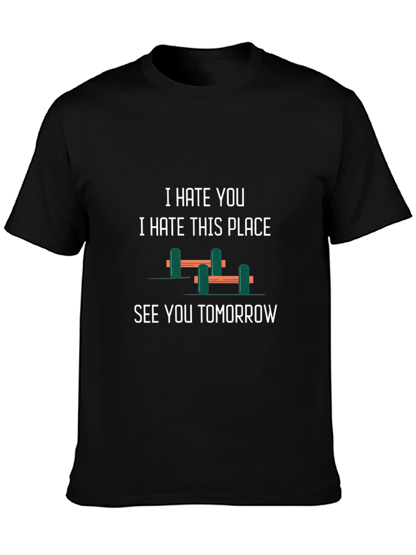 Gym Humor T-Shirt: I Hate You See You Tomorrow