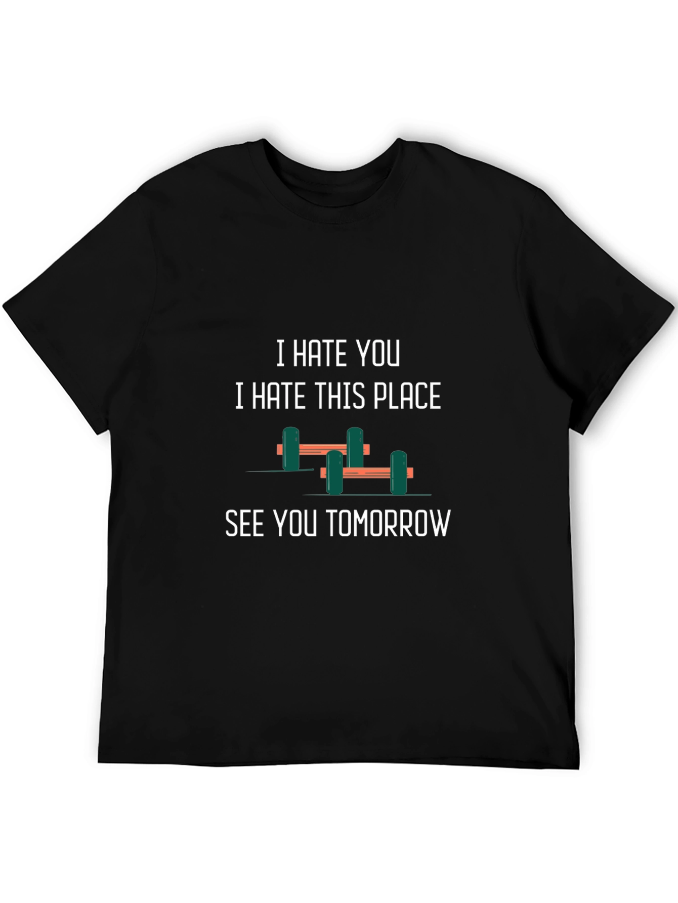 Gym Humor T-Shirt: I Hate You See You Tomorrow