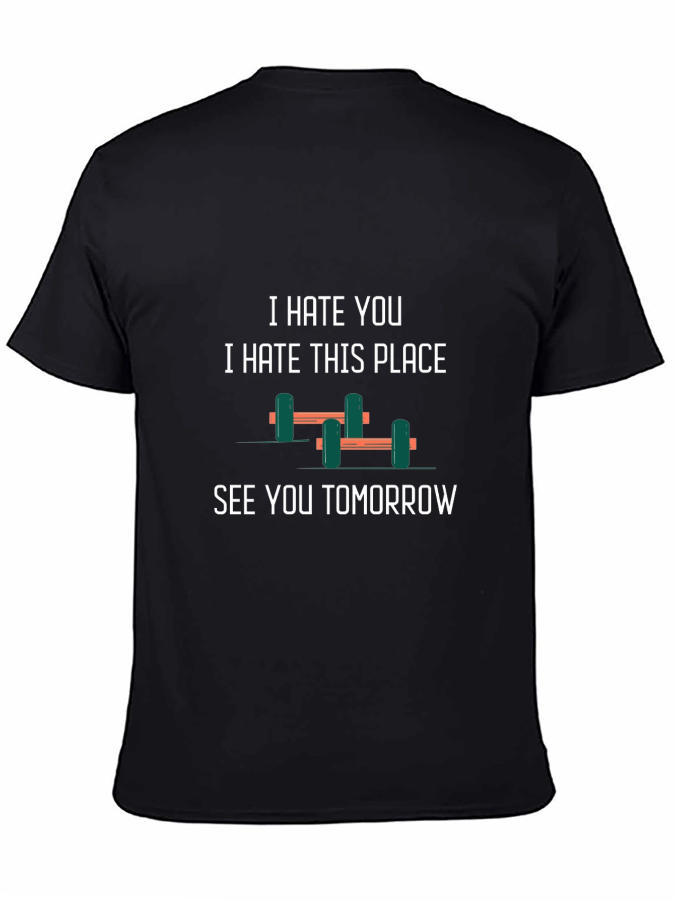 Gym Humor T-Shirt: I Hate You See You Tomorrow