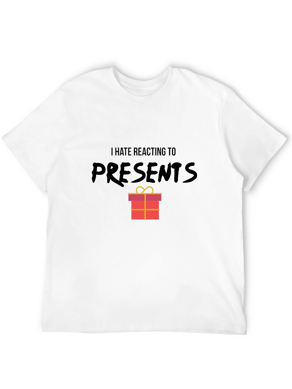 I Hate Reacting To Presents Graphic T-Shirt