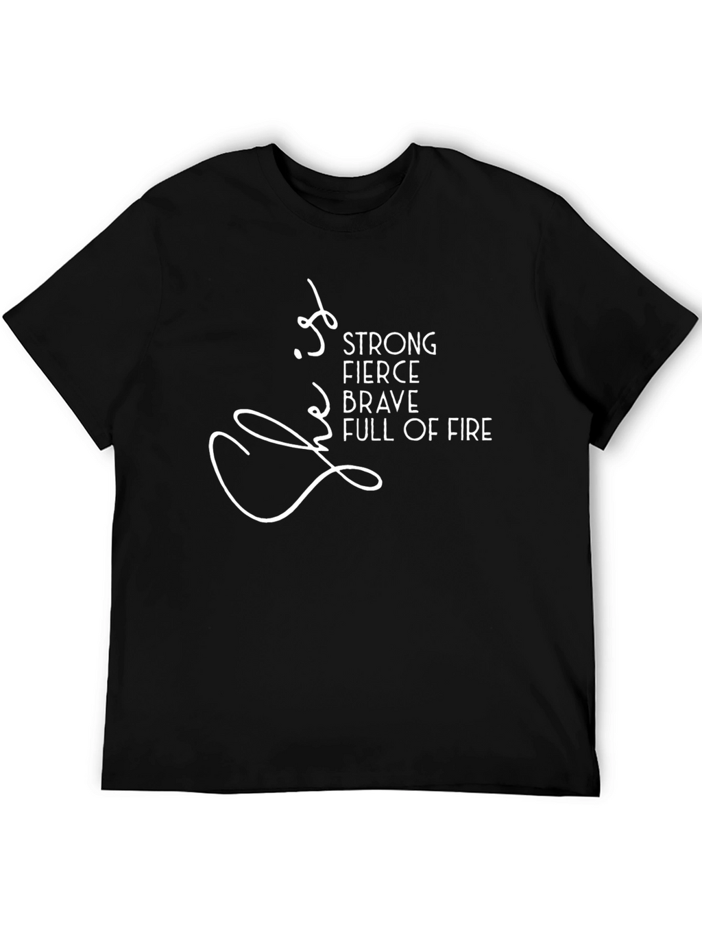 Strong Fierce Brave Full of Fire T-Shirt