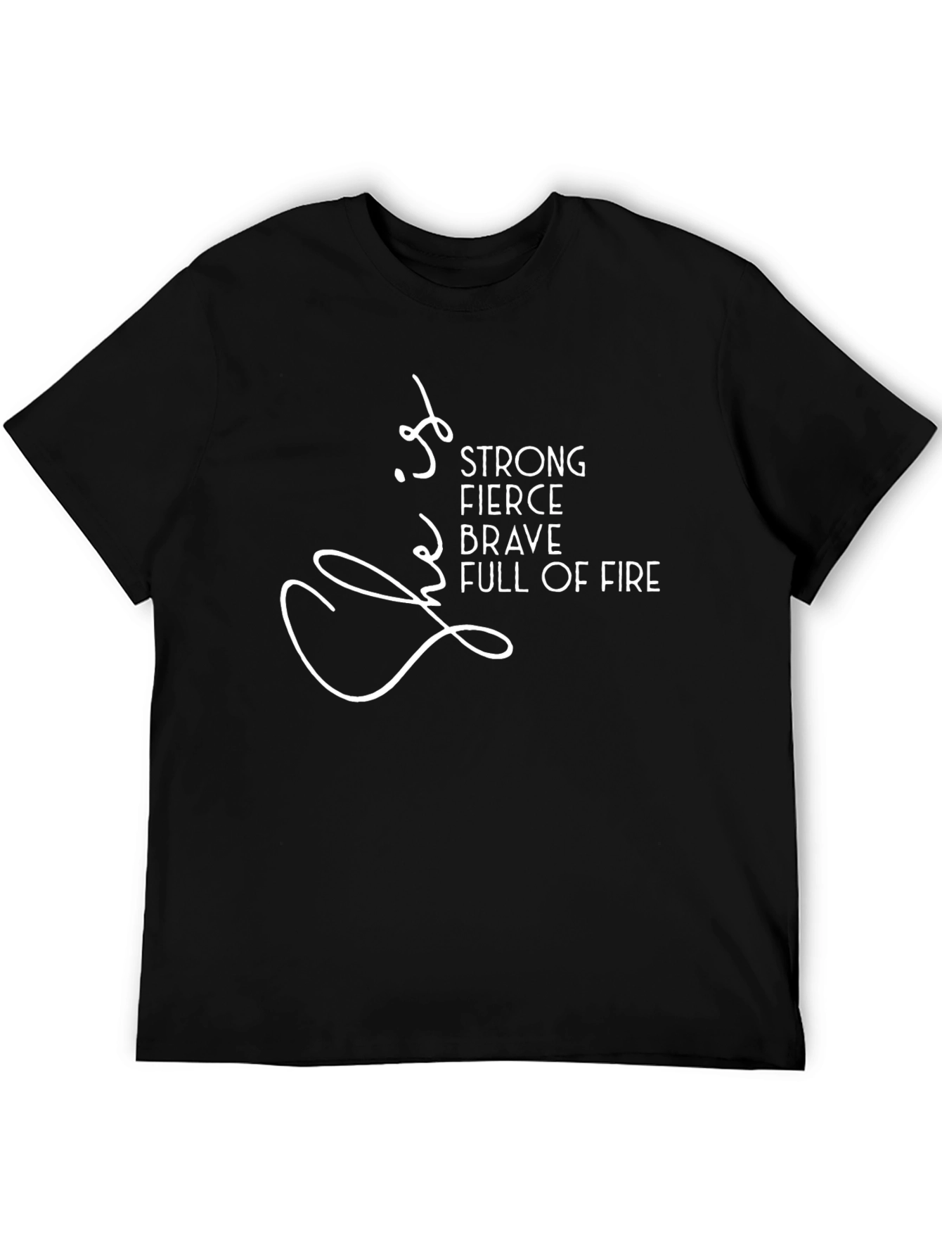 Strong Fierce Brave Full of Fire T-Shirt