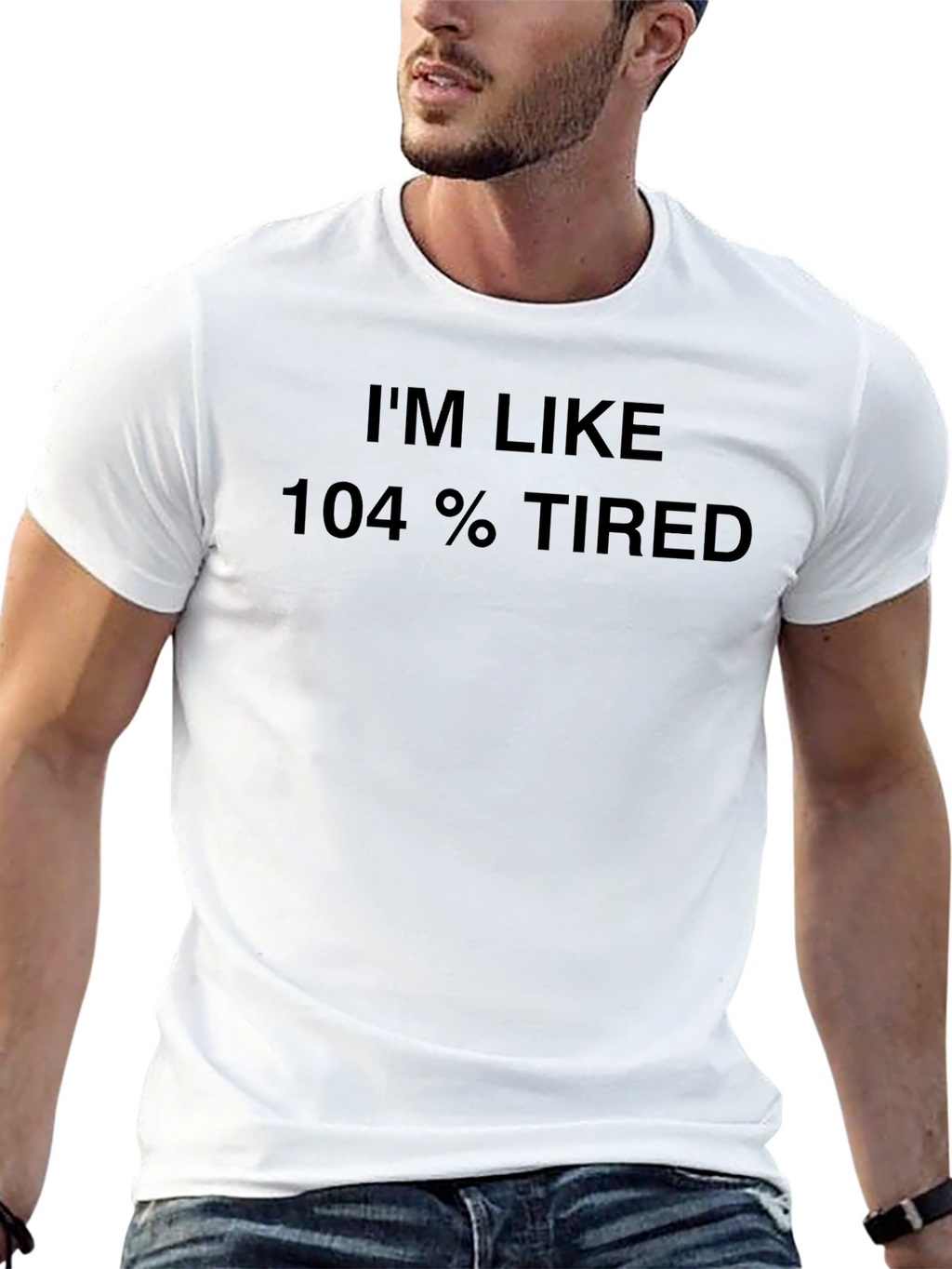 Im Like 104% Tired Black T-Shirt