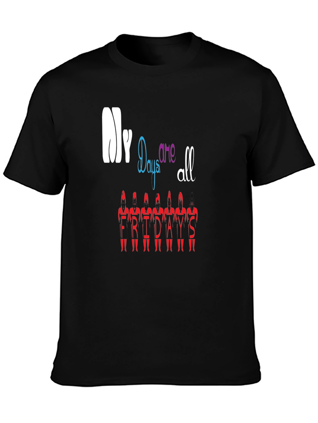 My Days Are All Fridays T-Shirt Black