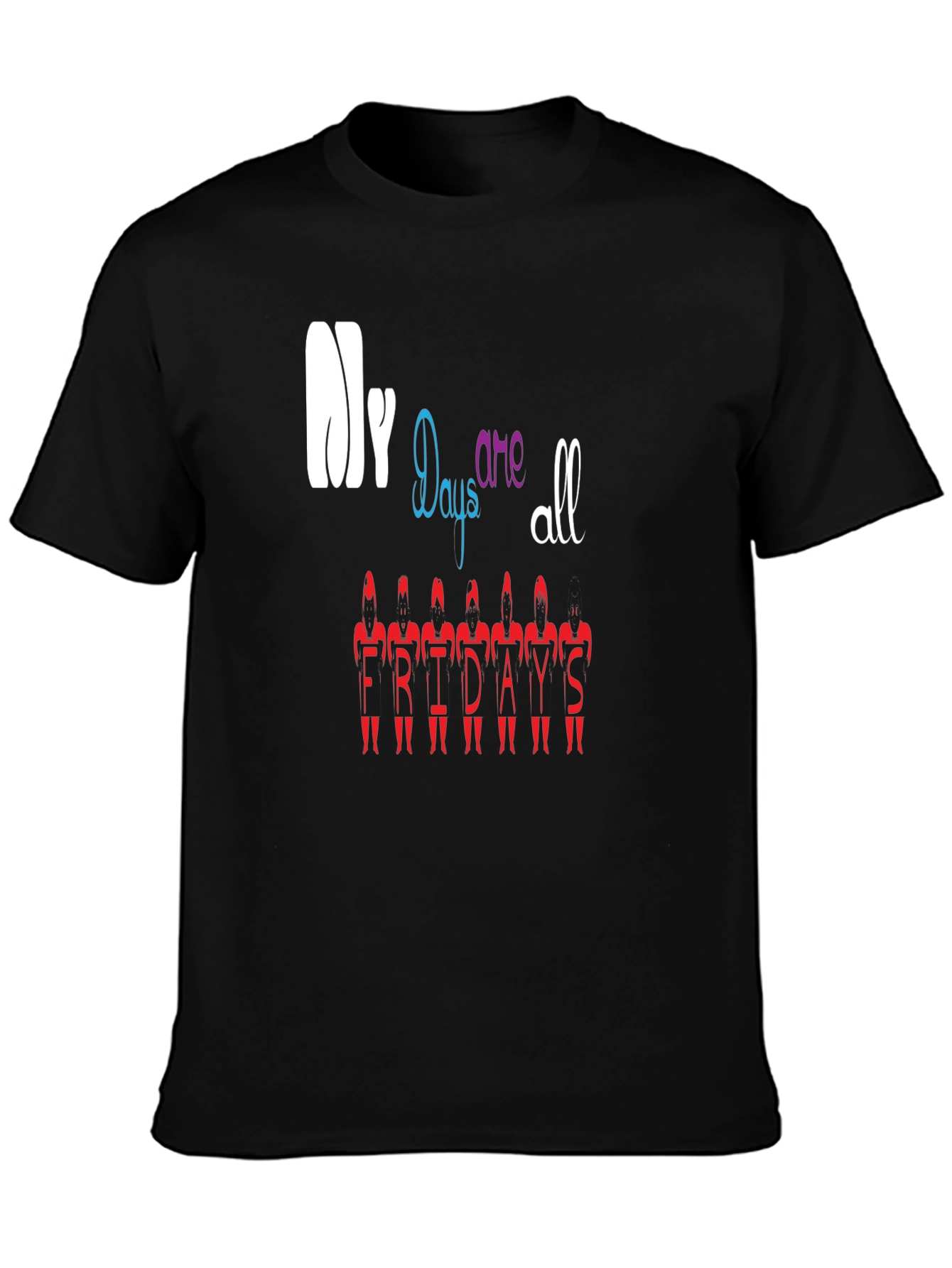 My Days Are All Fridays T-Shirt Black