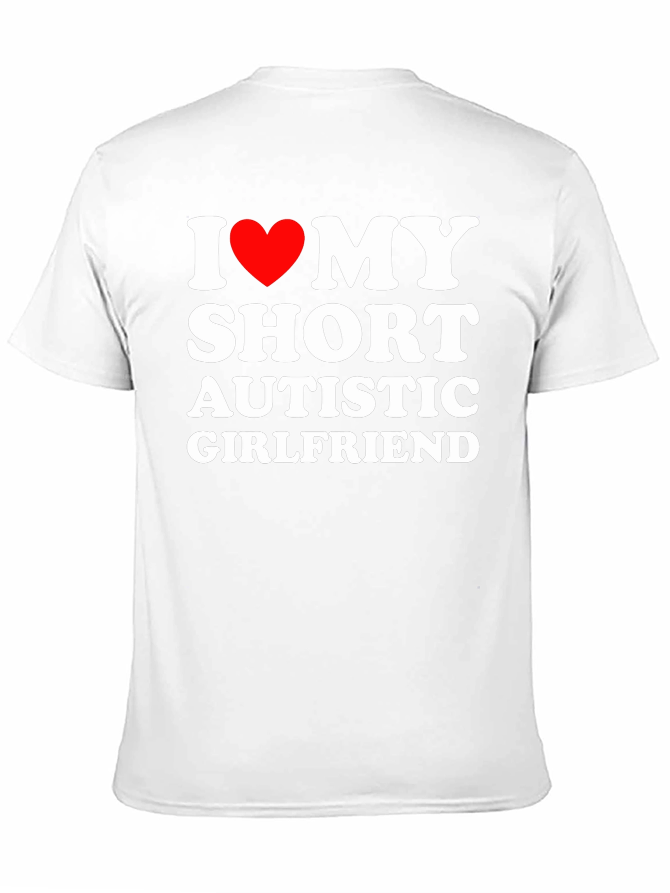 I Love My Short Autistic Girlfriend T-Shirt