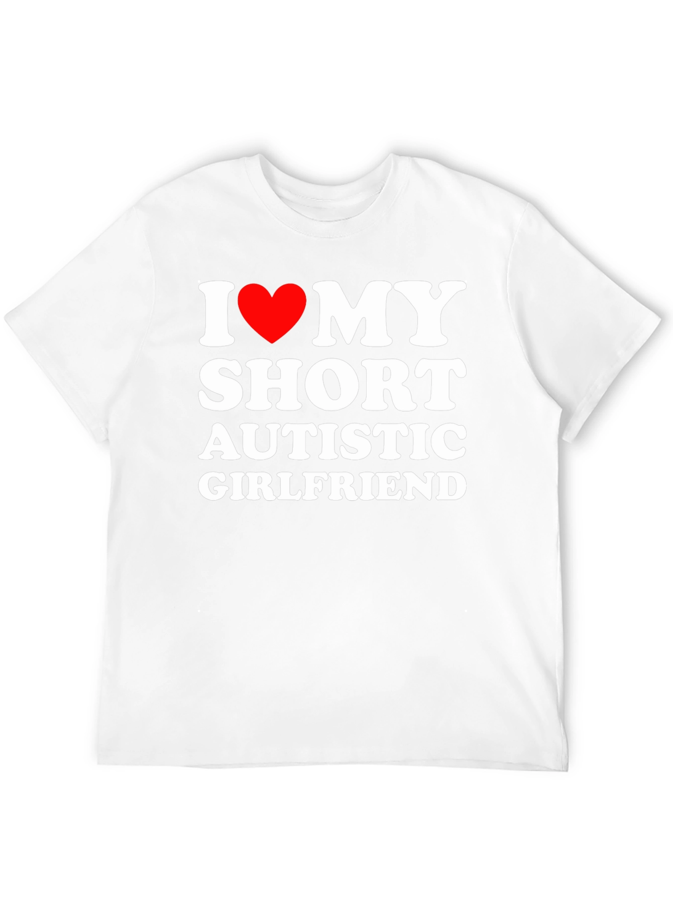 I Love My Short Autistic Girlfriend T-Shirt