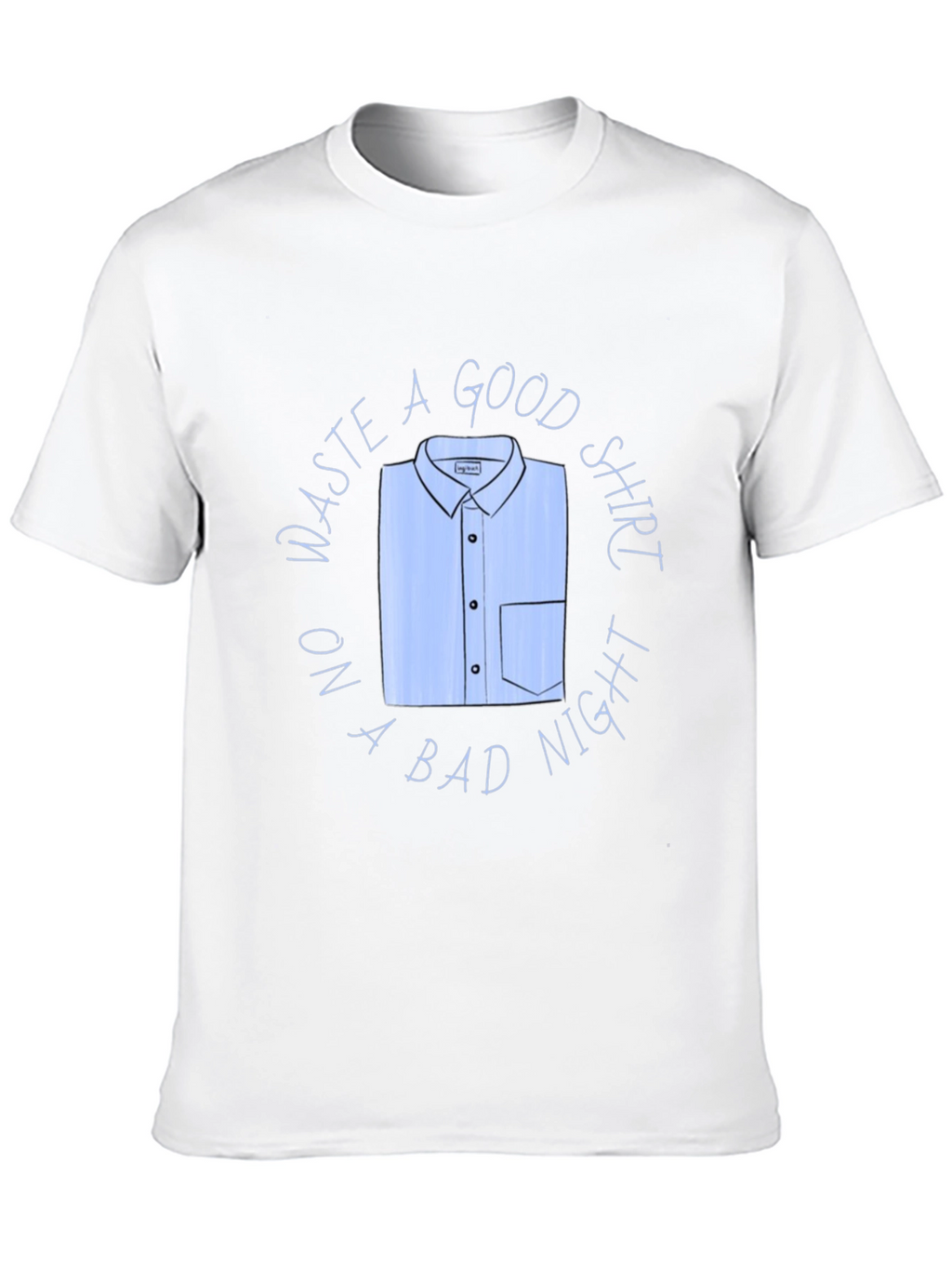 Waste A Good Shirt Funny Graphic T-Shirt
