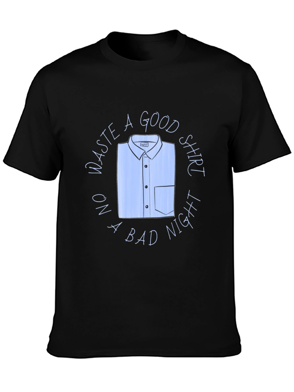 Waste A Good Shirt Funny Graphic T-Shirt