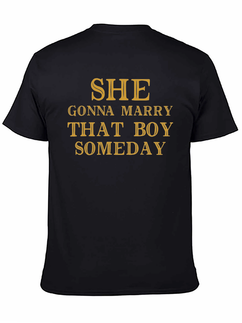 SHE Gonna Marry That Boy SOMEDAY T-Shirt