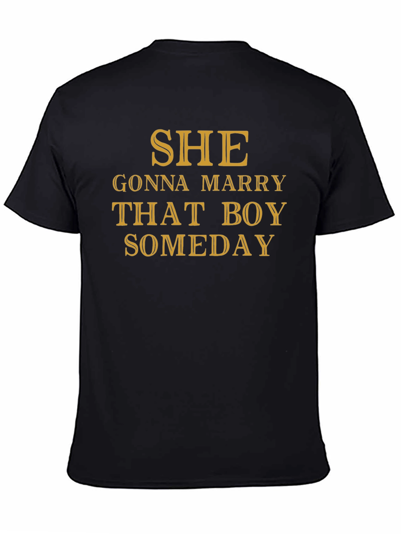 SHE Gonna Marry That Boy SOMEDAY T-Shirt