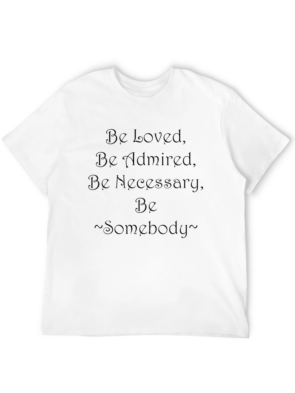Be Loved Statement T-Shirt - Inspirational Graphic Tee