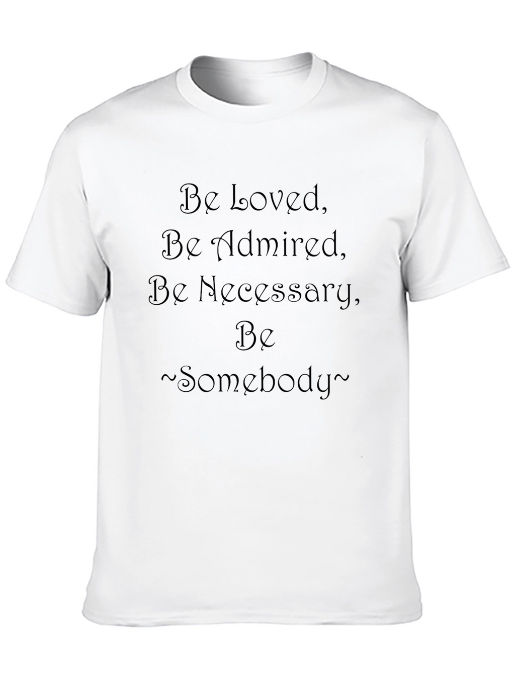 Be Loved Statement T-Shirt - Inspirational Graphic Tee
