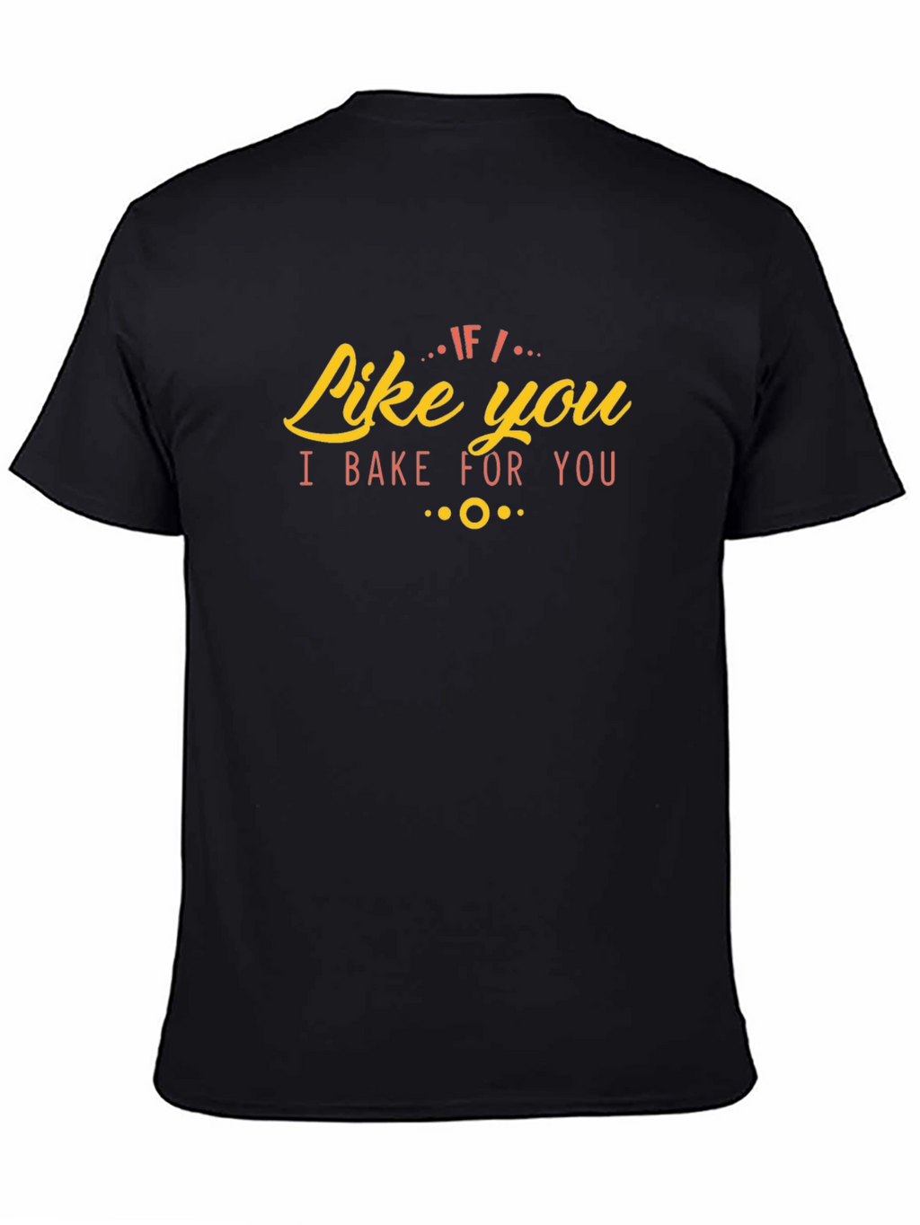 Like You I Bake For You Graphic Tee
