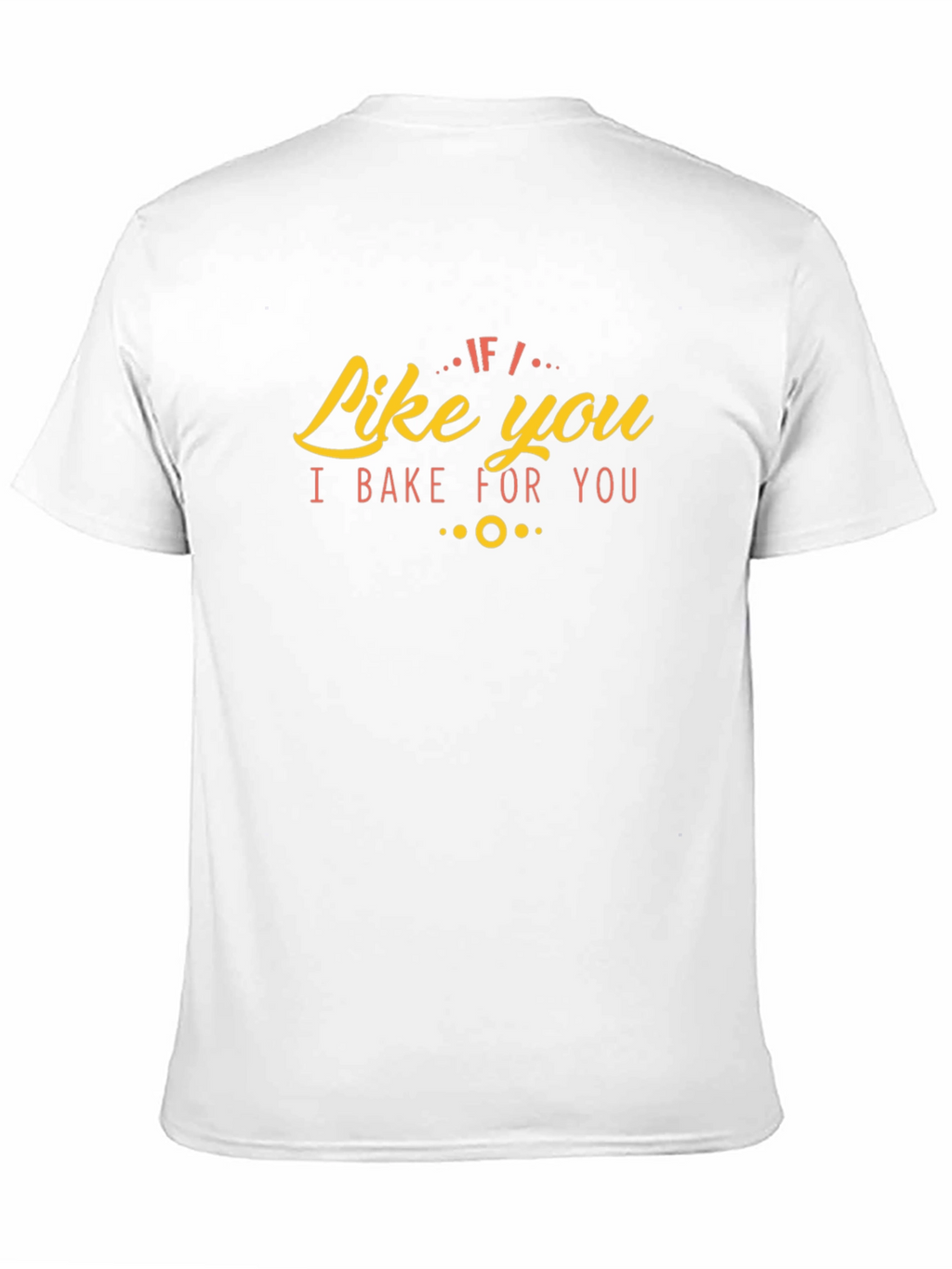Like You I Bake For You Graphic Tee