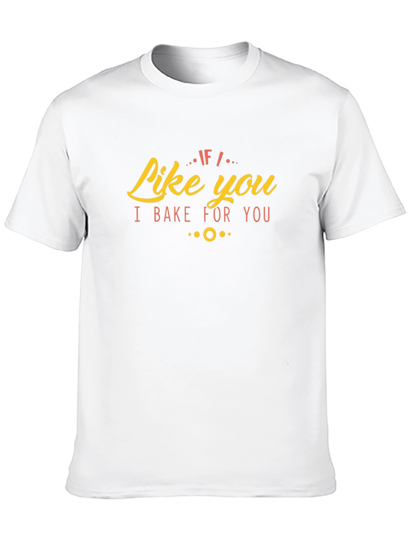 Like You I Bake For You Graphic Tee
